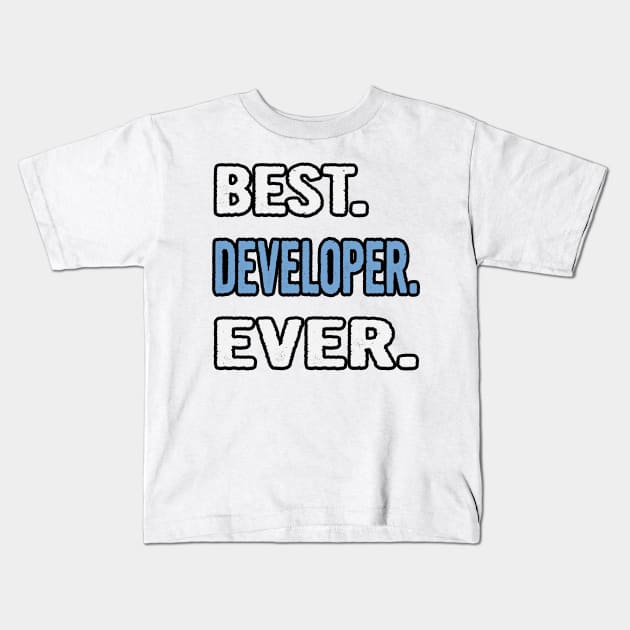 Best. Developer. Ever. - Birthday Gift Idea Kids T-Shirt by divawaddle